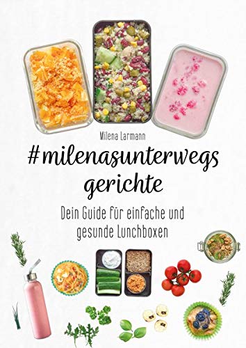 Milena Larmann - #milenasunterwegsgerichte: Dein Guide für einfache und gesunde Lunchboxen - Preis vom 10.10.2026 11:48:34 h