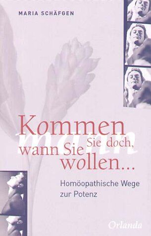 Maria Schäfgen - Kommen Sie doch, wann Sie wollen ... Homöopathische Wege zur Potenz - Preis vom 30.09.2026 22:30:23 h