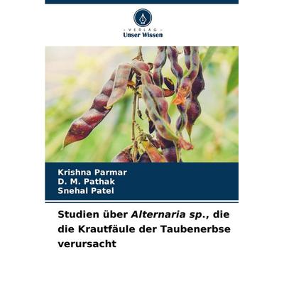 Studien über Alternaria sp., die die Krautfäule der Taubenerbse verursacht, Taschenbuch von Krishna Parmar,D. M. Pathak,Snehal Patel, Verlag Unser