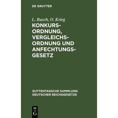 Konkursordnung, Vergleichsordnung und Anfechtungsgesetz, Gebundene Ausgabe von L. Busch,O. Krieg, De Gruyter, 978-3-11-121601-0