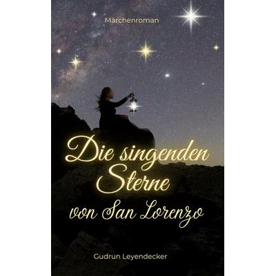 Die singenden Sterne von San Lorenzo, Taschenbuch von Gudrun Leyendecker, BoD – Books on Demand, 978-3-8192-2373-0