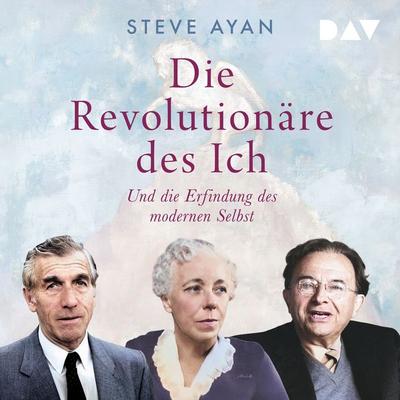 Die Revolutionäre des Ich. Und die Erfindung des modernen Selbst - Steve Ayan, Audio, 9783742441096