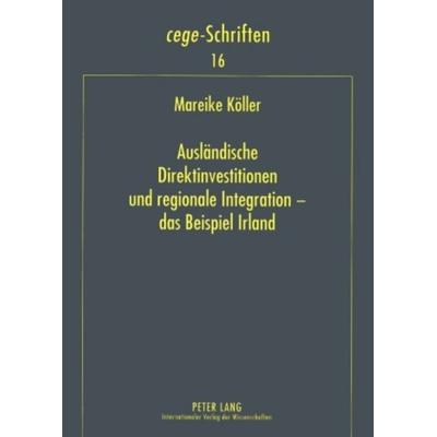 Auslaendische Direktinvestitionen und regionale Integration – das Beispiel Irland, Taschenbuch von Mareike Köller, Peter Lang GmbH, Internationaler