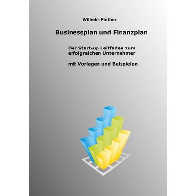 Businessplan und Finanzplan, Taschenbuch von Wilhelm Finther, BoD – Books on Demand, 978-3-7578-4650-3