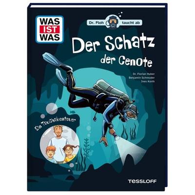 WAS IST WAS. Dr. Floh taucht ab. Der Schatz der Cenote. Ein Tauchabenteuer, Gebundene Ausgabe von Florian Huber,Benjamin Schreuder, Tessloff Verlag