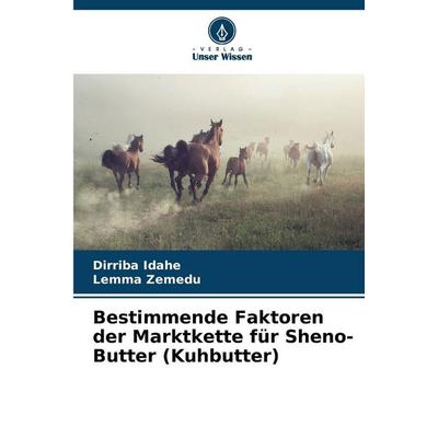 Bestimmende Faktoren der Marktkette für Sheno-Butter (Kuhbutter), Taschenbuch von Dirriba Idahe,Lemma Zemedu, Verlag Unser Wissen, 978-620-2-47451-1