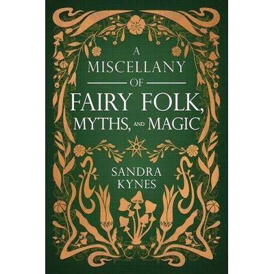 A Miscellany of Fairy Folk, Myths, and Magic, Taschenbuch von Sandra Kynes, Llewellyn Publications,U.S., 978-0-7387-8314-7