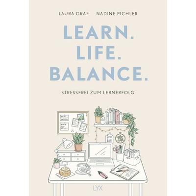Learn. Life. Balance. - Stressfrei zum Lernerfolg, Gebundene Ausgabe von Laura Graf,Nadine Pichler, LYX, 978-3-7363-2691-0