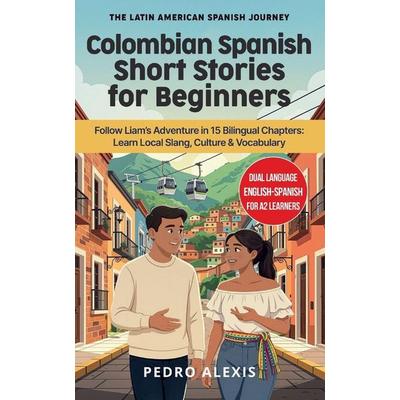 Colombian Spanish Short Stories for Beginners, Taschenbuch von Pedro Alexis, Independently Published