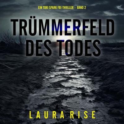 Trümmerfeld des Todes (Ein Tori Spark FBI-Thriller – Band 2) - Laura Rise, Audio, 9798261407706