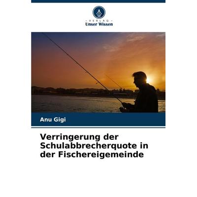 Verringerung der Schulabbrecherquote in der Fischereigemeinde, Taschenbuch von Anu Gigi, Verlag Unser Wissen, 978-620-7-39369-5
