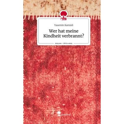 Wer hat meine Kindheit verbrannt?. Life is a Story - story.one, Gebundene Ausgabe von Yasemin Kamisli, Story.one publishing, 978-3-7108-6880-1