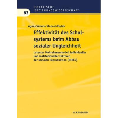 Effektivität des Schulsystems beim Abbau sozialer Ungleichheit, Taschenbuch von Agnes Simona Stancel-Piątak, Waxmann Verlag GmbH, 978-3-8309-3480-6