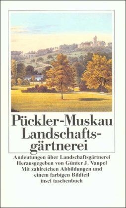 Pückler-Muskau, Hermann von - Andeutungen über Landschaftsgärtnerei: Verbunden mit der Beschreibung ihrer praktischen Anwendung in Muskau (insel taschenbuch) - Preis vom 09.10.2026 07:28:09 h