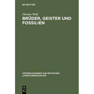 Brüder, Geister und Fossilien, Gebundene Ausgabe von Thomas Wolf, De Gruyter, 978-3-484-32108-3
