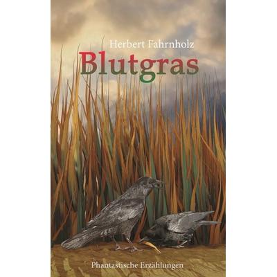 Blutgras, Taschenbuch von Herbert Fahrnholz, BoD – Books on Demand, 978-3-7528-3517-5
