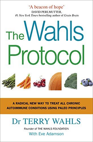 Wahls, Dr Terry - The Wahls Protocol: A Radical New Way to Treat All Chronic Autoimmune Conditions Using Paleo Principles - Preis vom 09.10.2026 07:28:09 h