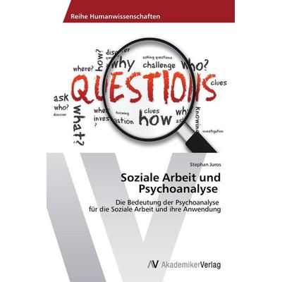 Soziale Arbeit und Psychoanalyse, Taschenbuch von Stephan Juros, AV Akademikerverlag, 978-3-639-64004-5