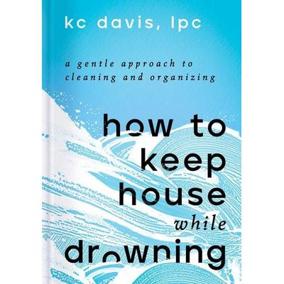 How to Keep House While Drowning, Gebundene Ausgabe von KC Davis, HarperCollins, 978-1-66800-284-1