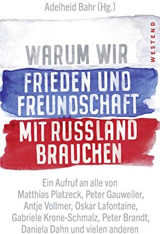 Adelheid Bahr - Warum wir Frieden und Freundschaft mit Russland brauchen: Ein Aufruf an alle von Matthias Platzeck, Peter Gauweiler, Antje Vollmer, Oskar Lafontaine, ... Peter Brandt, Daniela Dahn und vielen anderen - Preis vom 09.10.2026 07:28:09 h