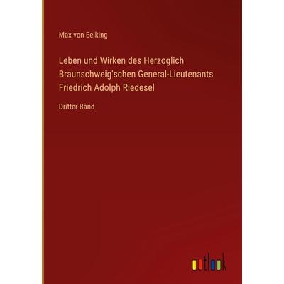 Leben und Wirken des Herzoglich Braunschweig'schen General-Lieutenants Friedrich Adolph Riedesel, Gebundene Ausgabe von Max Eelking, Outlook,