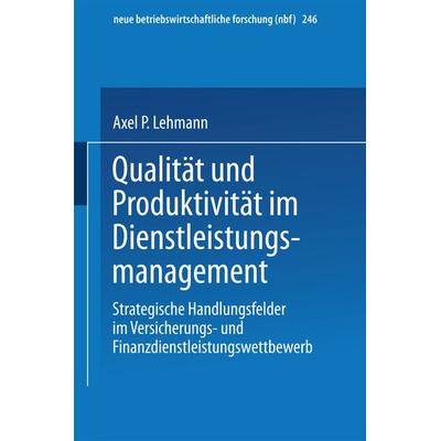 Qualität und Produktivität im Dienstleistungsmanagement, Taschenbuch von Axel P. Lehmann, Betriebswirtschaftlicher Verlag Gabler, 978-3-409-12856-8