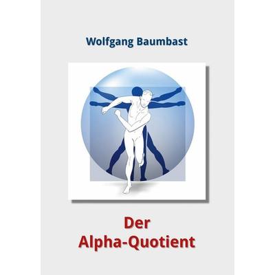 AQ Der Alpha-Quotient, Taschenbuch von Wolfgang Baumbast, BoD – Books on Demand, 978-3-8334-8582-4