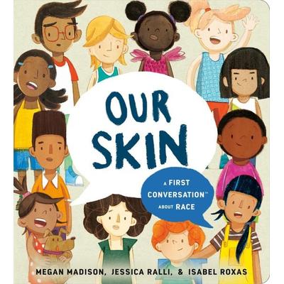 Our Skin: A First Conversation About Race, Gebundene Ausgabe von Jessica Ralli,Megan Madison, Random House N.Y., 978-0-593-38263-9