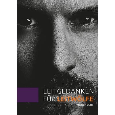 Leitgedanken für Leitwölfe - die fundamental anders denken wollen und es auch können, Taschenbuch von Derfuchs, Rediroma-Verlag, 978-3-9852797-2-2