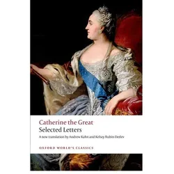 Catherine the Great: Selected Letters, Belletristik von Andrew Kahn, Catherine the Great, Kelsey Rubin-Detlev