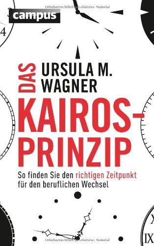 Wagner, Ursula M. - Das Kairos-Prinzip: So finden Sie den richtigen Zeitpunkt für den beruflichen Wechsel - Preis vom 13.10.2026 19:28:25 h