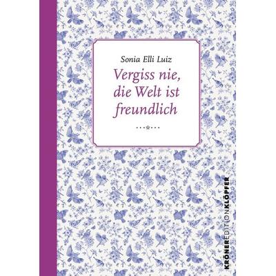 Vergiss nie, die Welt ist freundlich, Gebundene Ausgabe von Sonia Elli Luiz, Alfred Kröner Verlag, 978-3-520-77103-2