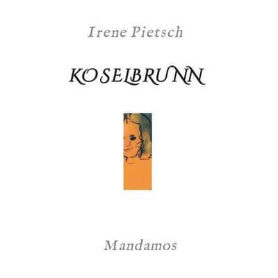 KOSELBRUNN, Gebundene Ausgabe von Irene Pietsch, Mandamos Verlag, 978-3-946267-43-0