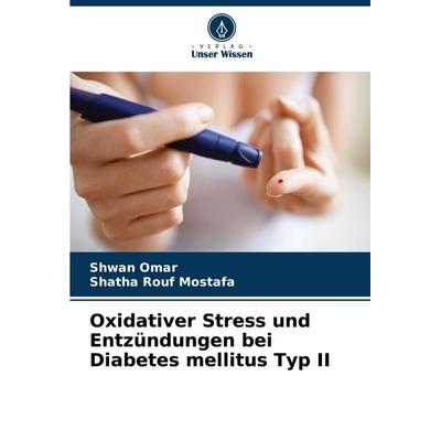 Oxidativer Stress und Entzündungen bei Diabetes mellitus Typ II, Taschenbuch von Shwan Omar,Shatha Rouf Mostafa, Verlag Unser Wissen,