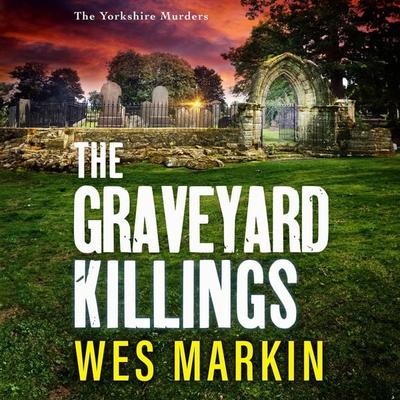 The Graveyard Killings - Wes Markin, Audio, 9781804837825