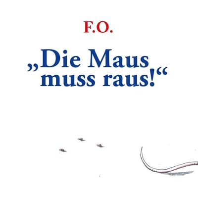 Die Maus muss raus!, Taschenbuch von F. O., BoD – Books on Demand, 978-3-7528-5965-2