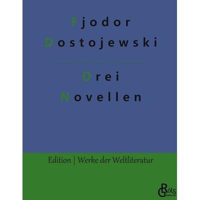 Drei Novellen, Gebundene Ausgabe von Fjodor M. Dostojewski, Gröls Verlag, 978-3-96637-088-2