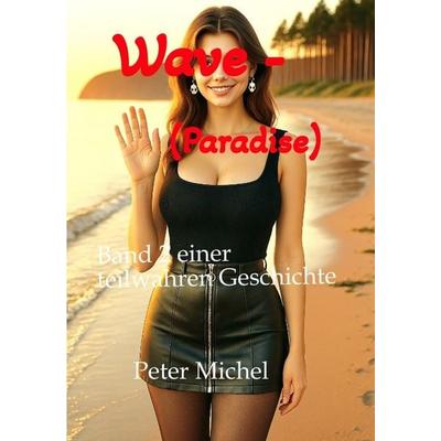 Wave - (Paradise), Taschenbuch von Peter Michel, Tredition, 978-3-347-64341-3