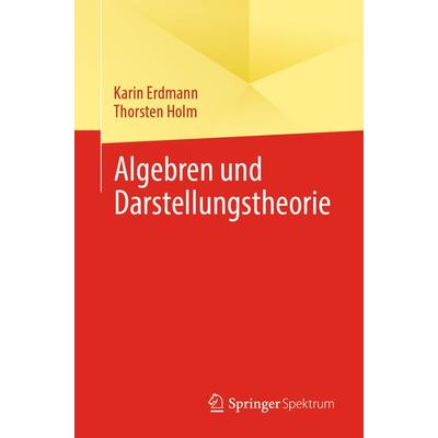 Algebren und Darstellungstheorie, Taschenbuch von Karin Erdmann,Thorsten Holm, Springer, 978-3-031-71183-1