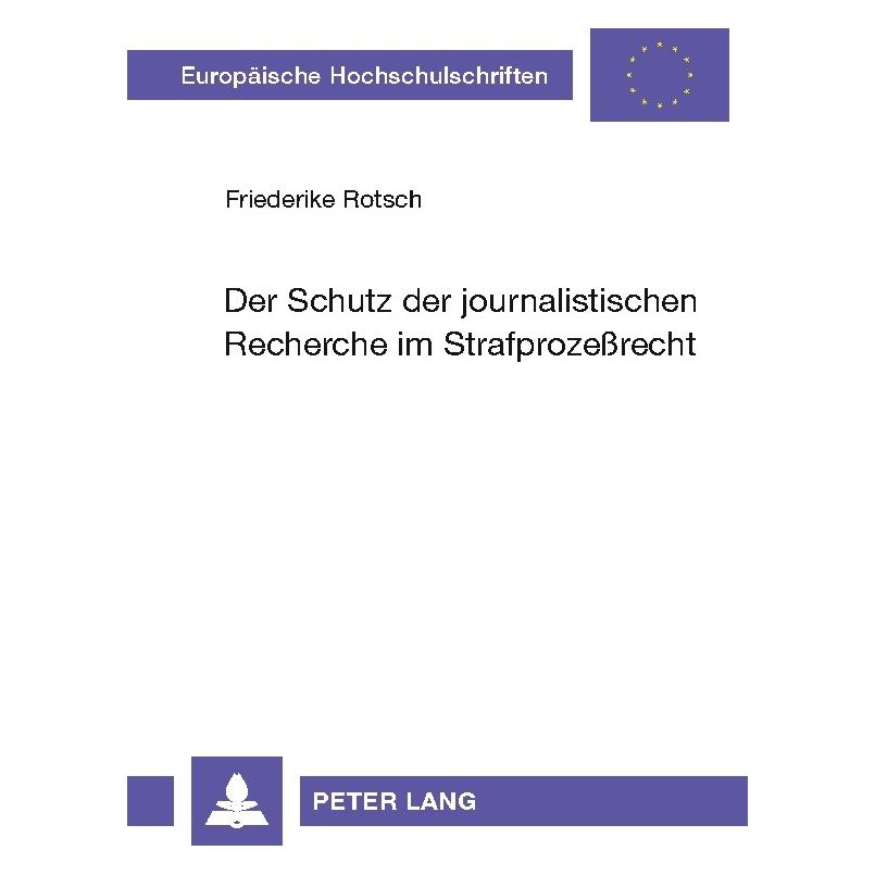 Peter Lang Der Schutz der journalistischen Recherche im Strafprozessrecht (Deutsch, Softcover, Friederike Rotsch) (56035352)