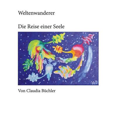Weltenwanderer, Taschenbuch von Claudia Büchler, BoD – Books on Demand, 978-3-7534-9758-7