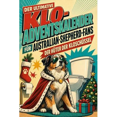 Der ultimative Klo-Adventskalender für Australian-Shepherd-Fans, Taschenbuch von Emily Peters, Tiptop, 978-3-696-11825-9