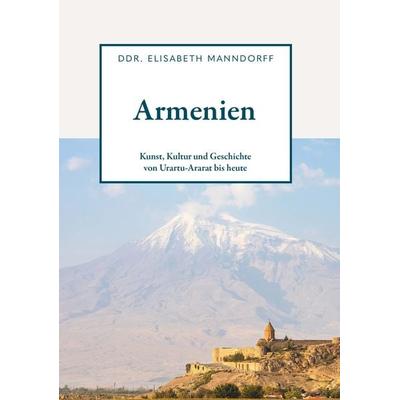 Armenien - Kunst, Kultur und Geschichte, Taschenbuch von DDR. Elisabeth Manndorff, Buchschmiede, 978-3-99139-837-0