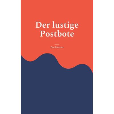 Der lustige Postbote, Taschenbuch von Zan Mokran, BoD – Books on Demand, 978-3-7578-8283-9