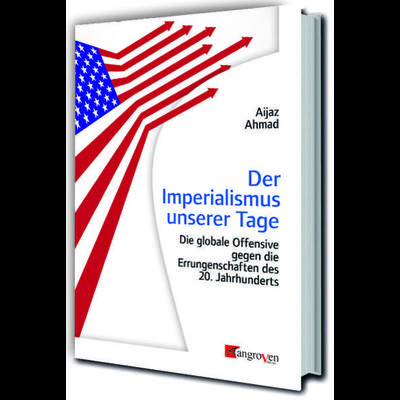 Der Imperialismus unserer Tage, Taschenbuch von Aijaz Ahmad, Mangroven Verlag, 978-3-946946-38-0