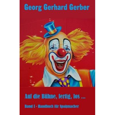 Auf die Bühne, fertig, los ..., Taschenbuch von Georg Gerhard Gerber, Epubli, 978-3-7485-2174-7