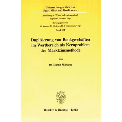 Duplizierung von Bankgeschäften im Wertbereich als Kernproblem der Marktzinsmethode., Taschenbuch von Martin Skaruppe, Duncker & Humblot,