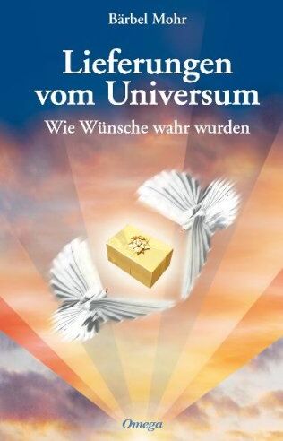 Bärbel Mohr - Lieferungen vom Universum: Wie Wünsche wahr wurden - Preis vom 02.10.2026 23:42:20 h