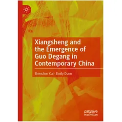 Xiangsheng and the Emergence of Guo Degang in Contemporary China, Fachbücher von Emily Dunn, Shenshen Cai