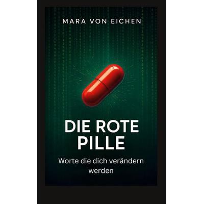 Die rote Pille, Taschenbuch von Mara Eichen, BoD – Books on Demand, 978-3-8192-2783-7